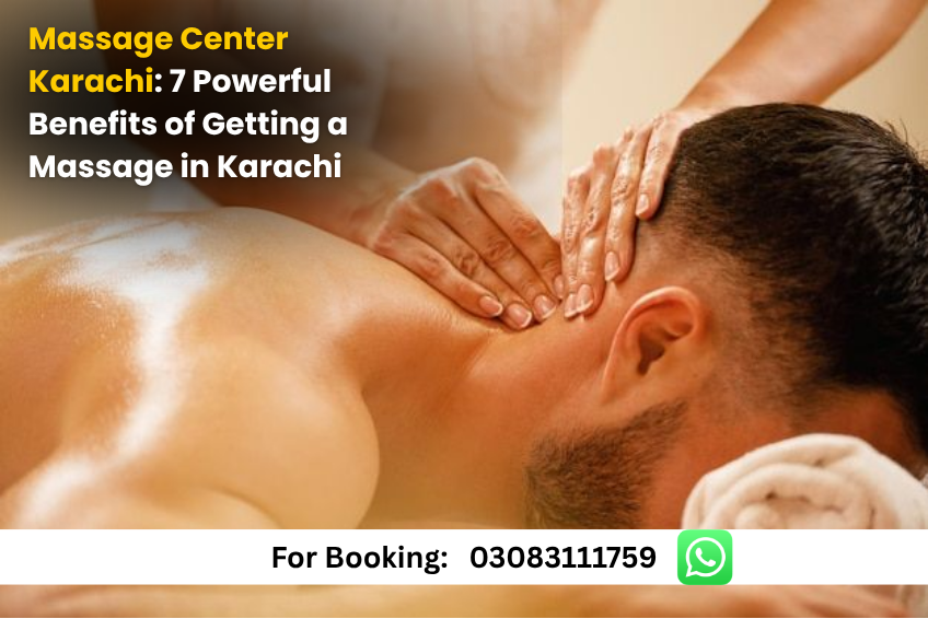 Read more about the article Massage Center Karachi: 7 Powerful Benefits of Getting a Massage in Karachi